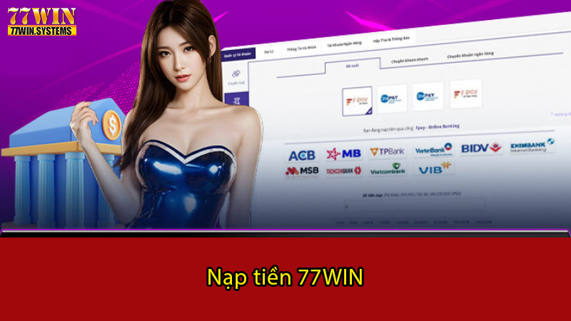 Hướng dẫn các phương thức hiệu quả để nạp tiền tại 77WIN